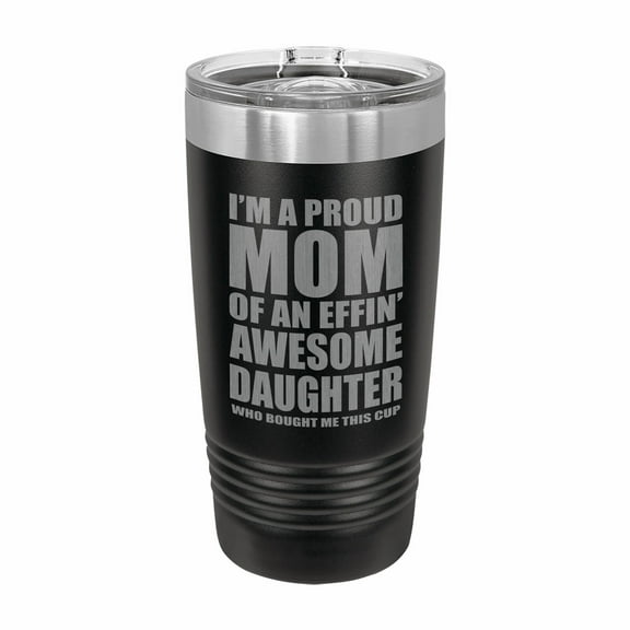 PrecisionNC Mother Daughter Gifts Proud Mom of an Awesome Daughter Engraved Stainless Steel Travel Mug Tumbler with Lid 20 ounce Black