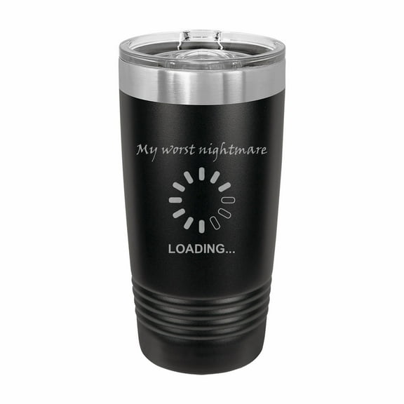 PrecisionNC Nerdy Gifts My Worst Nightmare Loading Buffering Icon Engraved Stainless Steel Travel Mug Tumbler with Lid 20 ounce Black