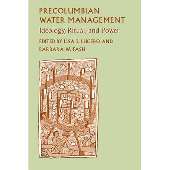 Precolumbian Water Management : Ideology, Ritual, and Power (Hardcover)