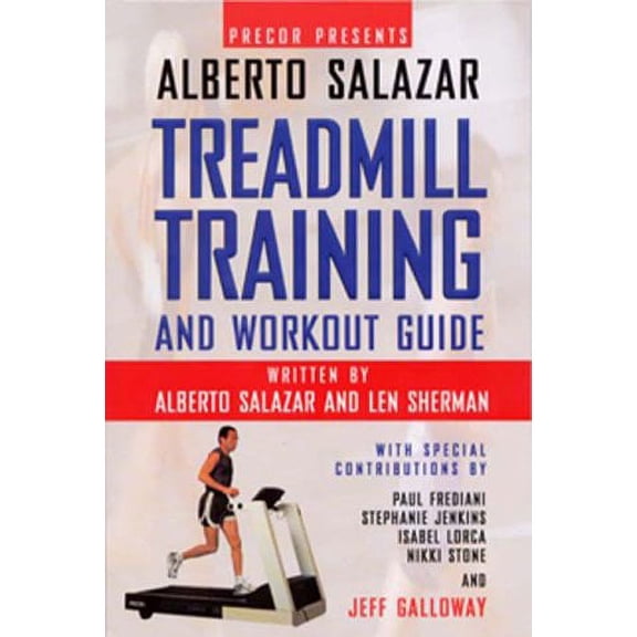 Pre-Owned Precor Presents: The Treadmill Training and Workout Guide (Paperback) by Alberto Salazar, Len Sherman, Peter Field Peck