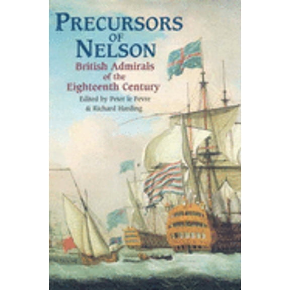 Pre-Owned Precursors of Nelson: British Admirals of the Eighteenth Century (Paperback) by Peter Le Fevre