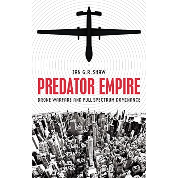 Pre-Owned Predator Empire: Drone Warfare and Full Spectrum Dominance (Paperback) 0816694745 9780816694747