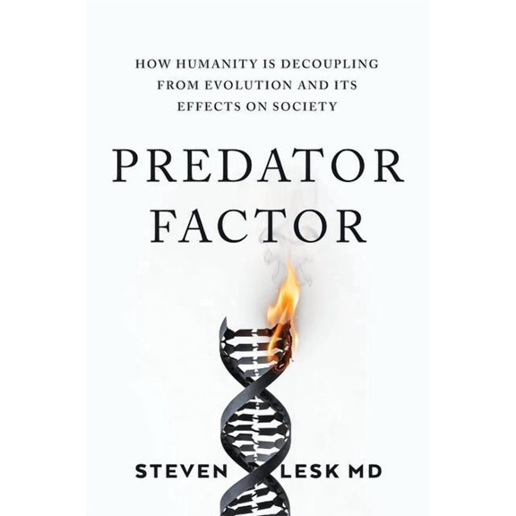 Predator Factor: How Humanity Is Decoupling from Evolution and Its Effects on Society, (Paperback)