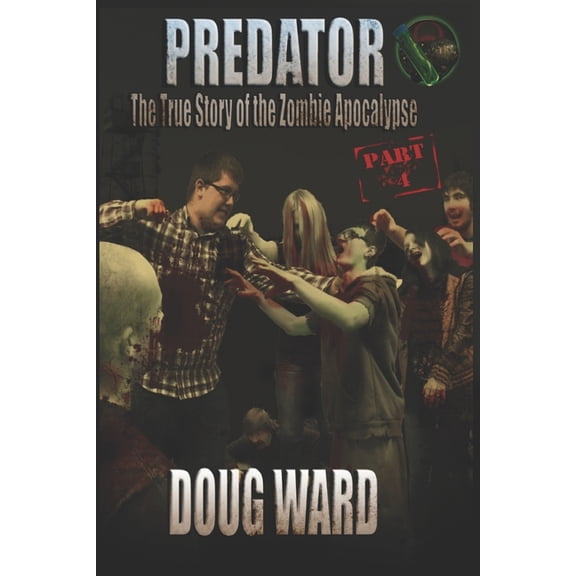 The True Story of the Zombie Apocalypse: Predator; The True Story of the Zombie Apocalypse Part 4 (Paperback)