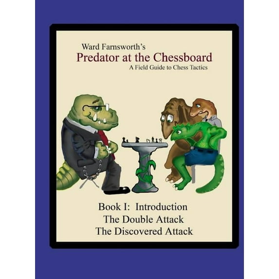 Predator at the Chessboard: A Field Guide to Chess Tactics (Book I) (Paperback)