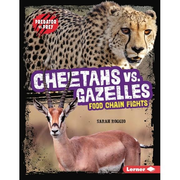 Predator vs. Prey Cheetahs vs. Gazelles: Food Chain Fights, (Hardcover)