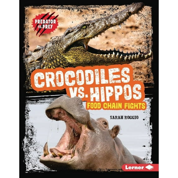 Predator vs. Prey Crocodiles vs. Hippos: Food Chain Fights, (Hardcover)