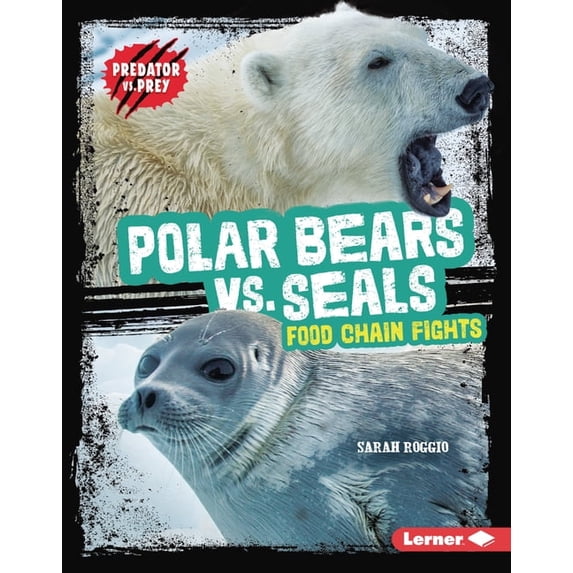 Predator vs. Prey Polar Bears vs. Seals: Food Chain Fights, (Hardcover)