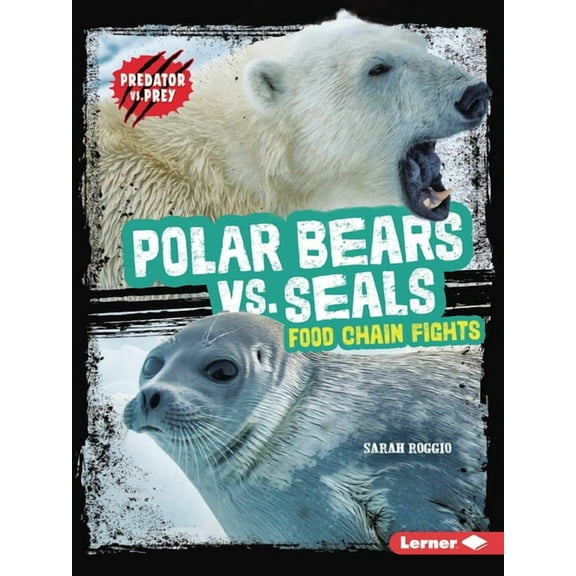 Predator vs. Prey Polar Bears vs. Seals: Food Chain Fights, (Paperback)