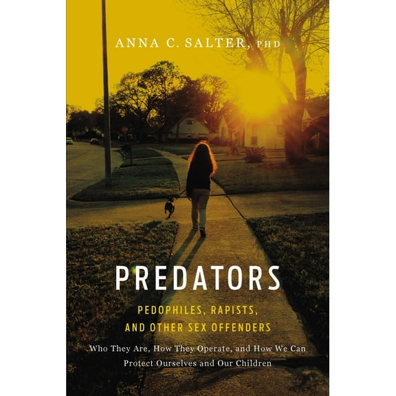 Predators : Pedophiles, Rapists, And Other Sex Offenders (Paperback)