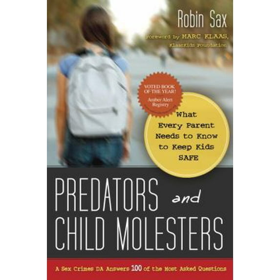 Pre-Owned Predators and Child Molesters: What Every Parent Needs to Know to Keep Kids Safe: A Sex Crimes DA Answers 100 of the Most Asked Questions (Paperback) 1591027128 9781591027126