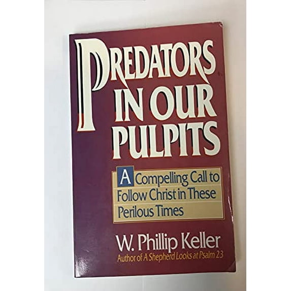 Pre-Owned Predators in Our Pulpits: A Compelling Call to Follow Christ in These Perilous Times (Paperback) 0890816743 9780890816745
