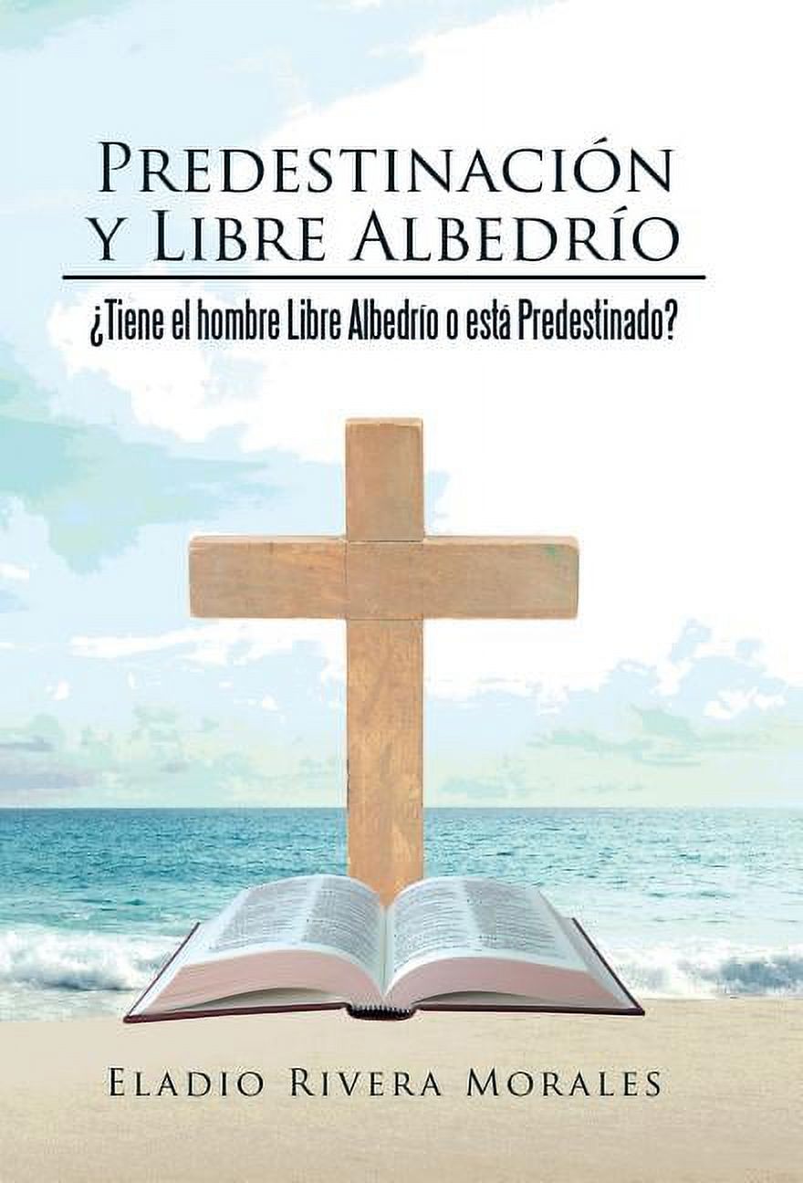 Predestinación y Libre Albedrío : ¿Tiene el hombre Libre Albedrío o está Predestinado? (Hardcover) - image 1 of 1