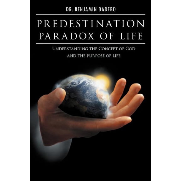 Predestination Paradox of Life : Understanding the Concept of God and the Purpose of Life