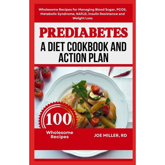 Prediabetes: A Diet Cookbook and Action Plan: Wholesome Recipes for Managing Blood Sugar, PCOS, Metabolic Syndrome, NAFL, (Paperback)