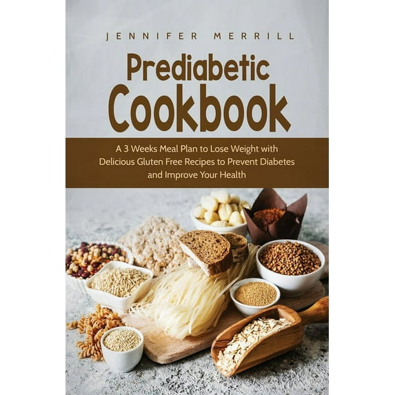 Prediabetic Cookbook: A 3 Weeks Meal Plan to Lose Weight with Delicious Gluten Free Recipes to Prevent Diabetes and Impr, (Paperback)