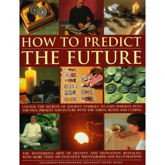 How to Predict the Future : Unlock the secrets of ancient symbols to gain insights into the past, present and future with the tarot, runes and I Ching (Paperback)