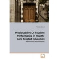 thumbnail image 1 of Predictability Of Student Performance in Health-Care Related Education (Paperback), 1 of 1