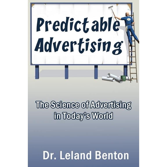 Epublishing Predictable Advertising: The Science of Advertising in Today's World, Book 1, (Paperback)