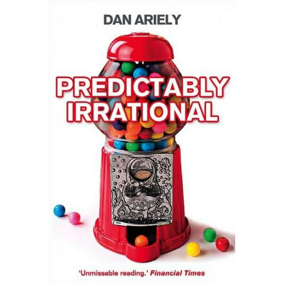Predictably Irrational: The Hidden Forces that Shape Our Decisions by Dan Ariely