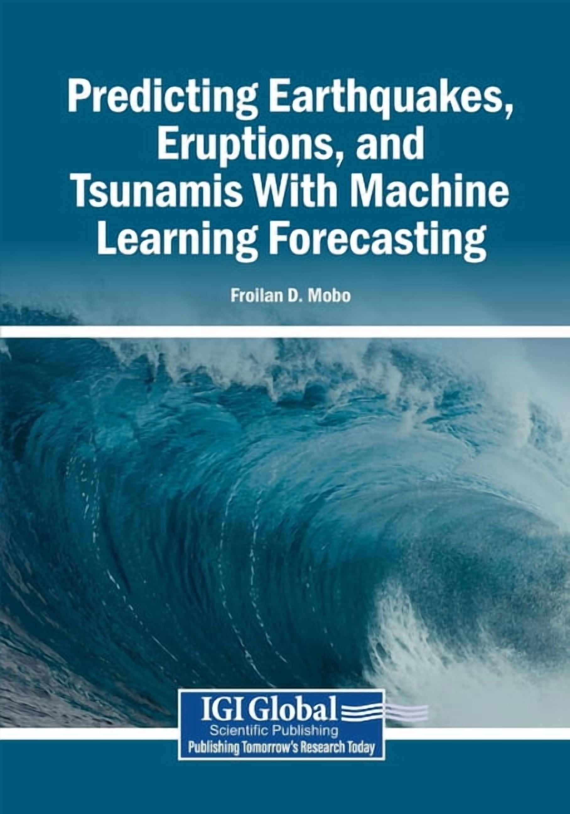 Predicting Earthquakes, Eruptions, and Tsunamis With Machine Learning Forecasting, (Paperback)