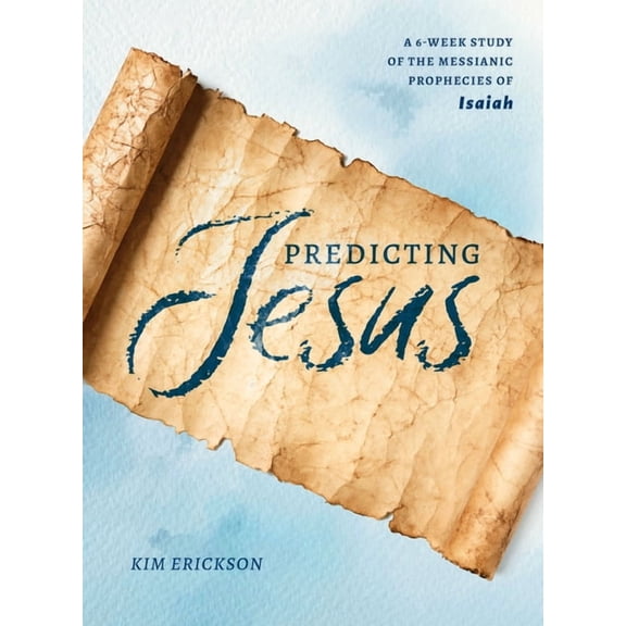 Predicting Jesus: A 6-Week Study of the Messianic Prophecies of Isaiah, (Paperback)