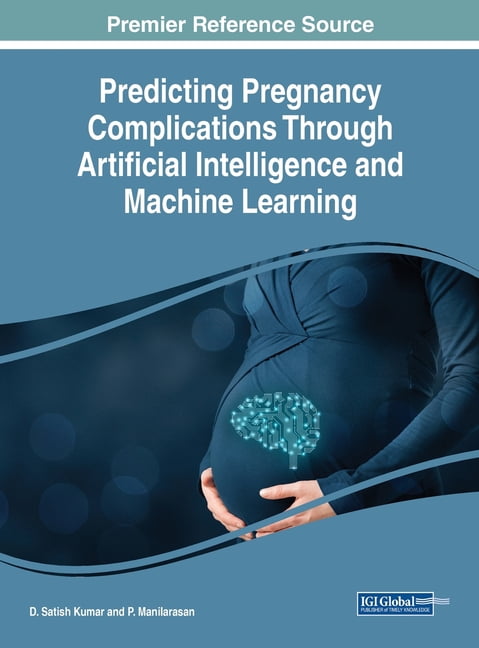 Predicting Pregnancy Complications Through Artificial Intelligence and Machine Learning, (Hardcover)