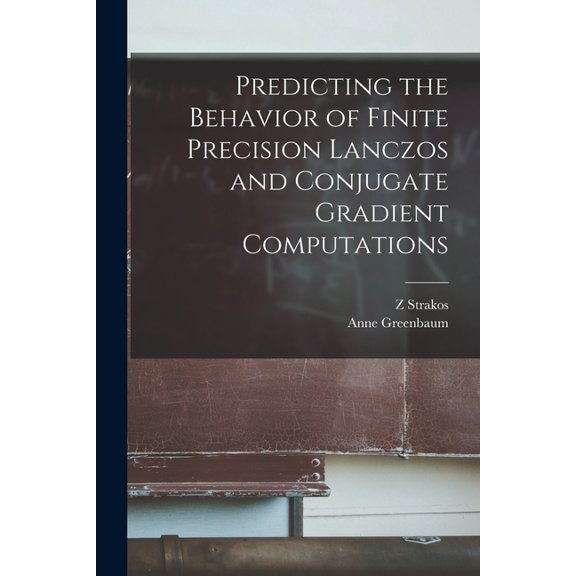Predicting the Behavior of Finite Precision Lanczos and Conjugate Gradient Computations, (Paperback)