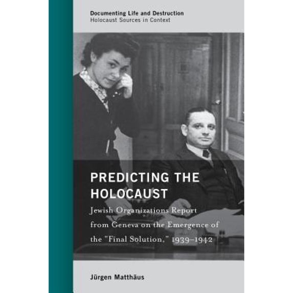 Pre-Owned Predicting the Holocaust: Jewish Organizations Report from Geneva on the Emergence of the (Hardcover 9781538121672) by Jürgen Matthäus