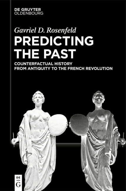 Predicting the Past [Vol. I]: Counterfactual History from Antiquity to the French Revolution, (Paperback)