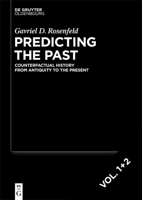Predicting the Past [Set, 2 Vols.]: Counterfactual History from Antiquity to the Present, (Paperback)