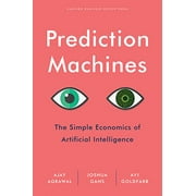 Prediction Machines: The Simple Economics of Artificial Intelligence -- Ajay Agrawal