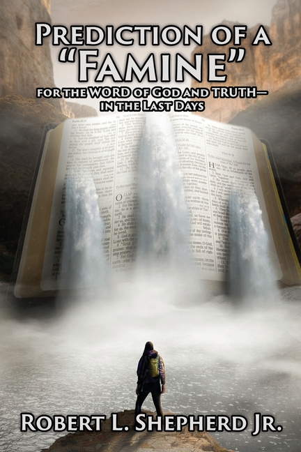 Prediction Of A "Famine": For the Word of God and Truth - In The Last Days, (Paperback)