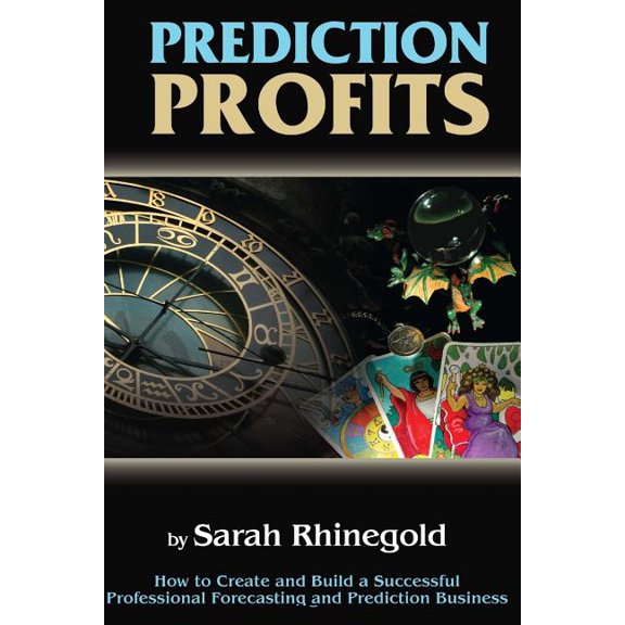 Prediction Profits: How to create and build a successful professional forecasting and prediction (Paperback) by Sarah Rhinegold