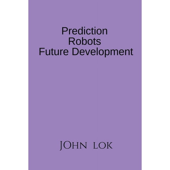 Prediction Robots Future Development, (Paperback)