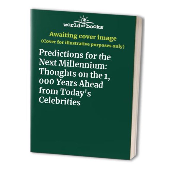 Pre-Owned Predictions for the Next Millennium: Thoughts on the 1,000 Years Ahead from Today's Celebrities (Hardcover) 0836269160 9780836269161