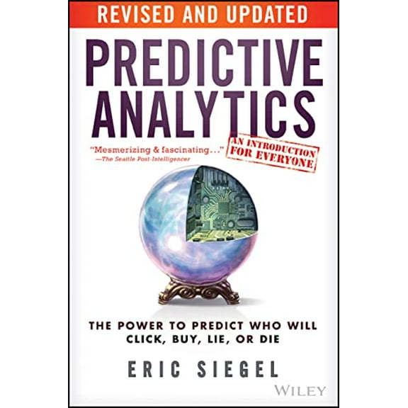 Pre-Owned Predictive Analytics: The Power to Predict Who Will Click, Buy, Lie, or Die (Paperback) 1119145678 9781119145677