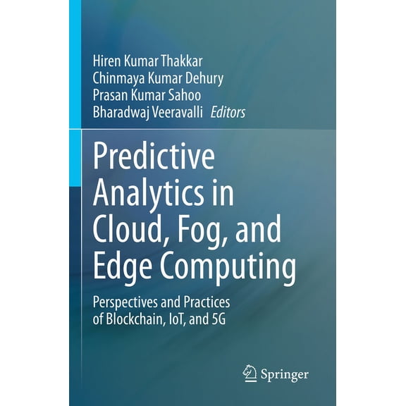 Predictive Analytics in Cloud, Fog, and Edge Computing: Perspectives and Practices of Blockchain, Iot, and 5g, (Paperback)