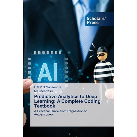 Predictive Analytics to Deep Learning: A Complete Coding Textbook, (Paperback)