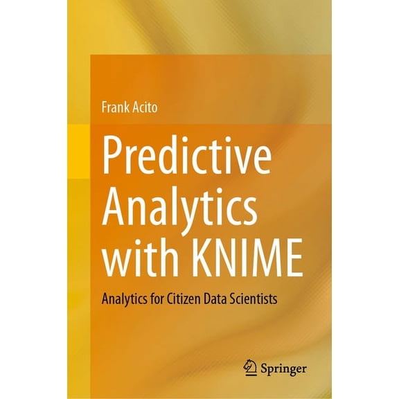 Predictive Analytics with Knime: Analytics for Citizen Data Scientists, (Hardcover)