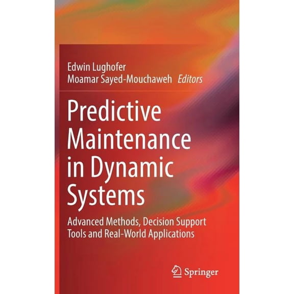 Predictive Maintenance in Dynamic Systems: Advanced Methods, Decision Support Tools and Real-World Applications, (Hardcover)