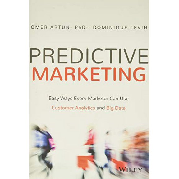 Pre-Owned Predictive Marketing: Easy Ways Every Marketer Can Use Customer Analytics and Big Data (Hardcover) 1119037360 9781119037361