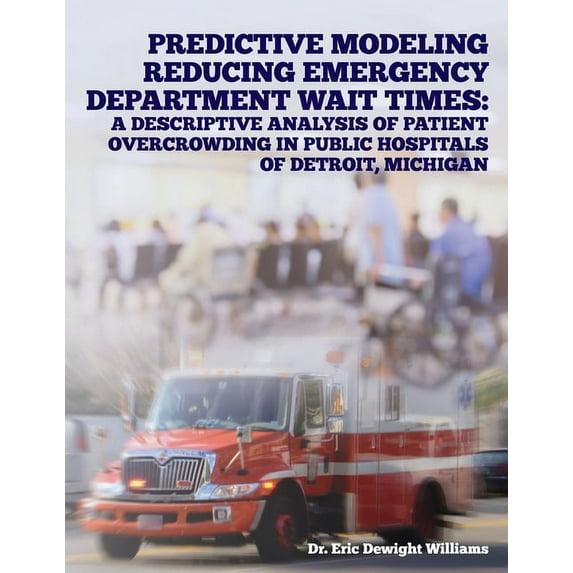Predictive Modeling Reducing Emergency Department Wait Times: A Descriptive Analysis, (Paperback)