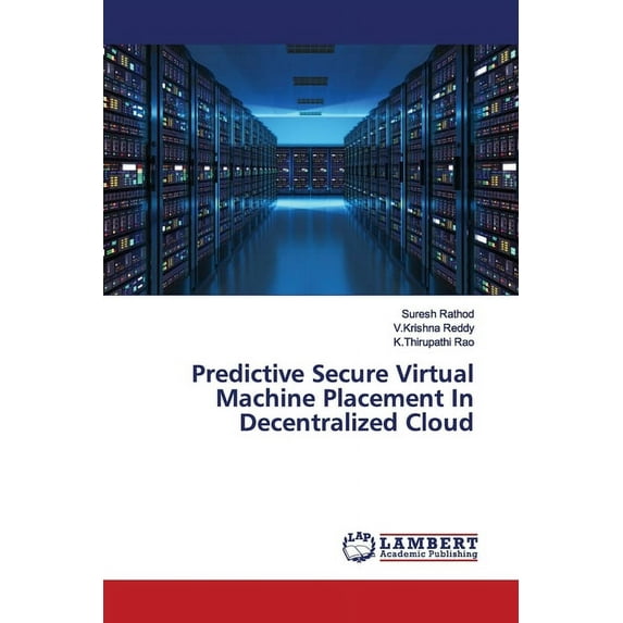 Predictive Secure Virtual Machine Placement In Decentralized Cloud (Paperback)