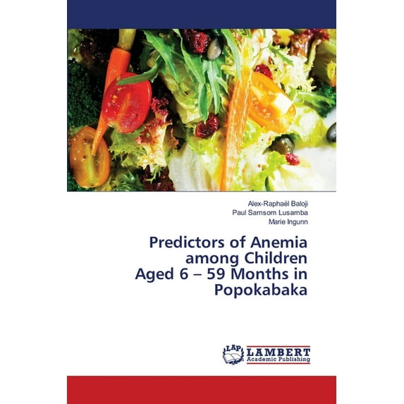 Predictors of Anemia among Children Aged 6 - 59 Months in Popokabaka (Paperback)