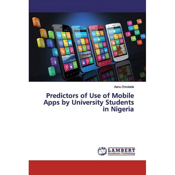 Predictors of Use of Mobile Apps by University Students in Nigeria (Paperback)