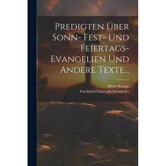 Predigten Über Sonn- Fest- und Feiertags-Evangelien und Andere Texte... (Paperback)