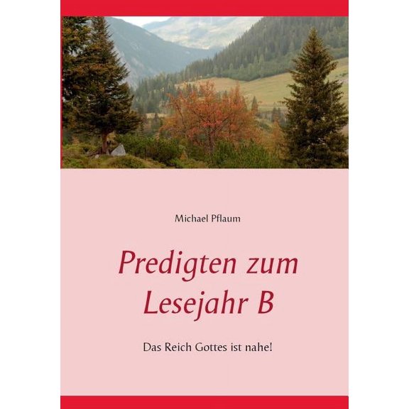 Predigten zum Lesejahr B: Das Reich Gottes ist nahe!, (Paperback)