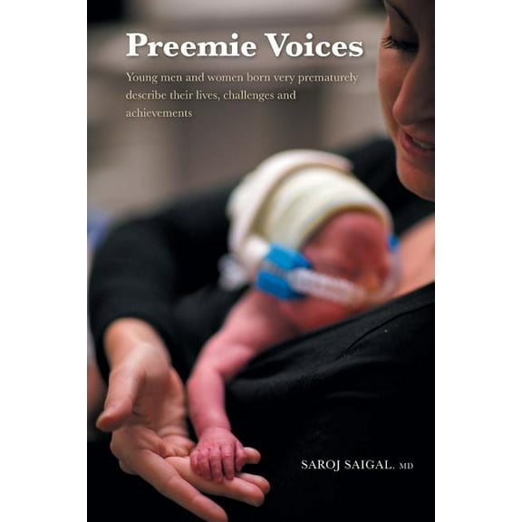 Preemie Voices: Young men and women born very prematurely describe their lives, challenges and achievements