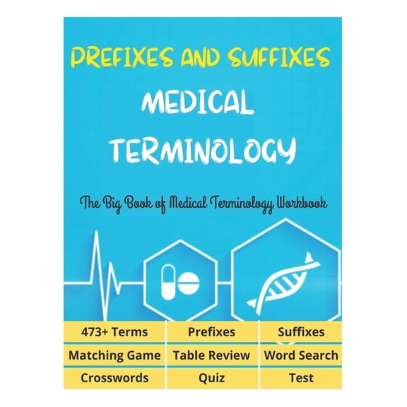 Prefixes and Suffixes Medical Terminology - The Big Book of Medical Terminology Workbook - 473+ Terms, Prefixes, Suffixe, (Paperback)